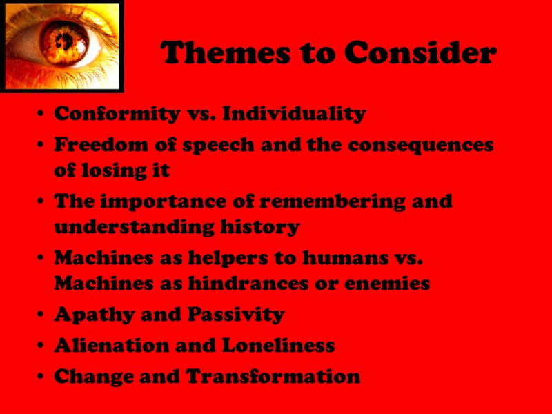 Themes to Consider Conformity vs. Individuality Freedom of speech and the consequences of losing